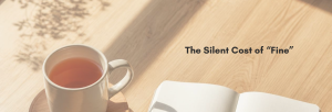 The Silent Cost of “Fine”